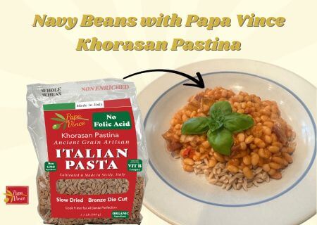 Navy Beans with Papa Vince Khorasan Orzo Pastina