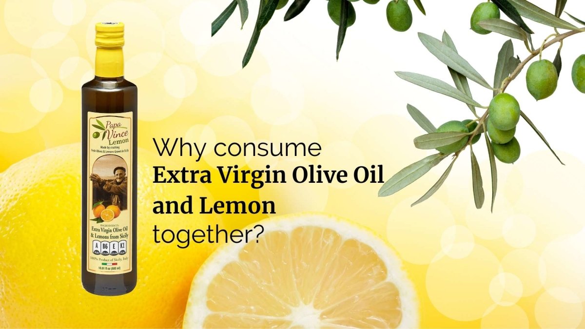 Why consume Extra Virgin Olive Oil and Lemon together? - Papa Vince