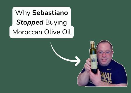 Why Sebastiano Stopped Buying Moroccan Olive Oil