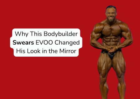 Why This Bodybuilder Swears EVOO Changed His Look in the Mirror