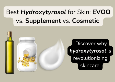 Best Hydroxytyrosol for Skin: EVOO vs. Supplement vs. Cosmetic