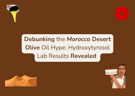 Debunking the Morocco Desert Olive Oil Hype: Hydroxytyrosol Lab Results Revealed