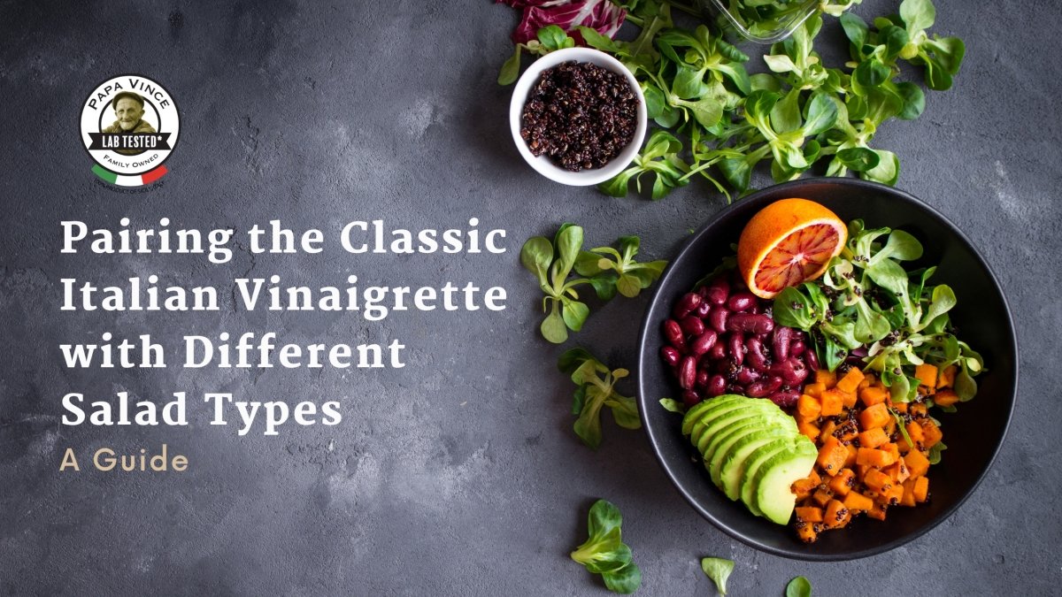 A Guide to Pairing Classic Italian Vinaigrette with Different Types of Salads - Papa Vince
