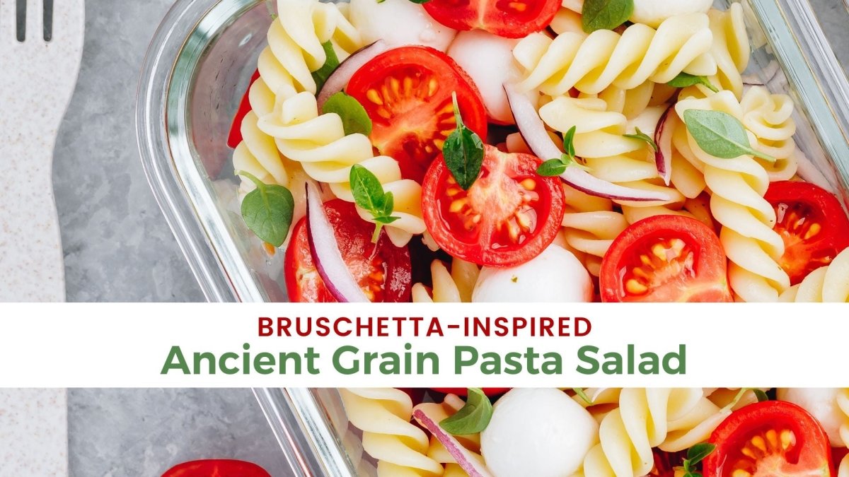 Bruschetta-Inspired Ancient Grain Pasta Salad - Papa Vince