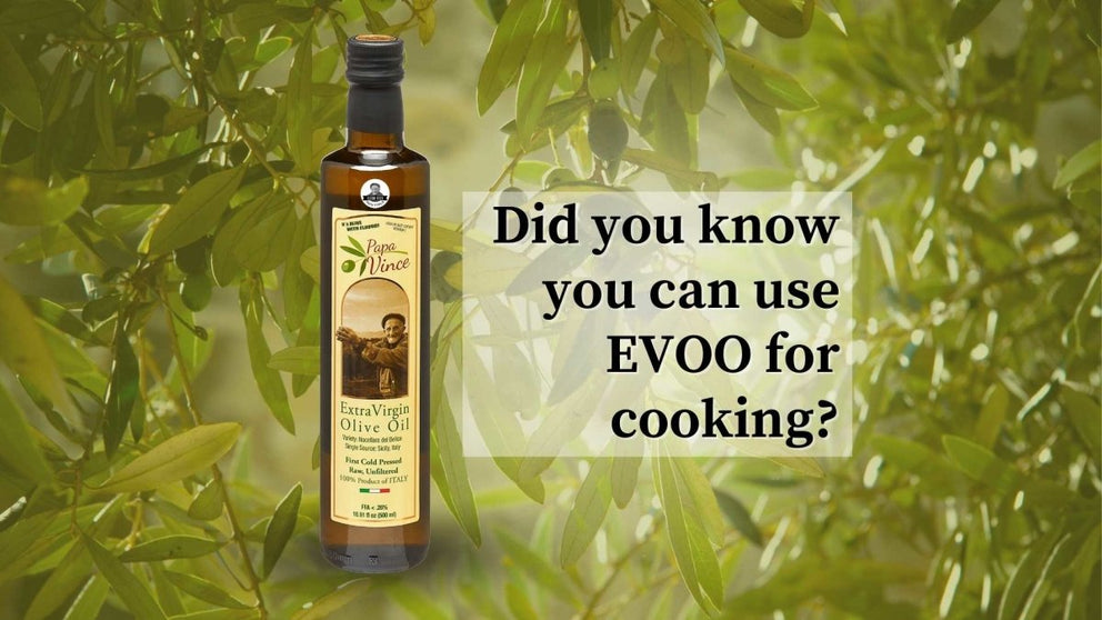 Can I use EVOO for cooking? Papa Vince