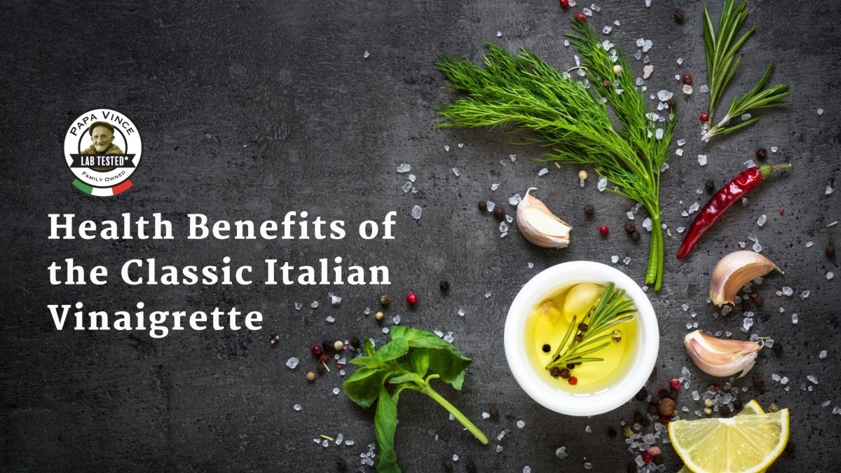 Classic Italian Vinaigrette Health Benefits - Papa Vince