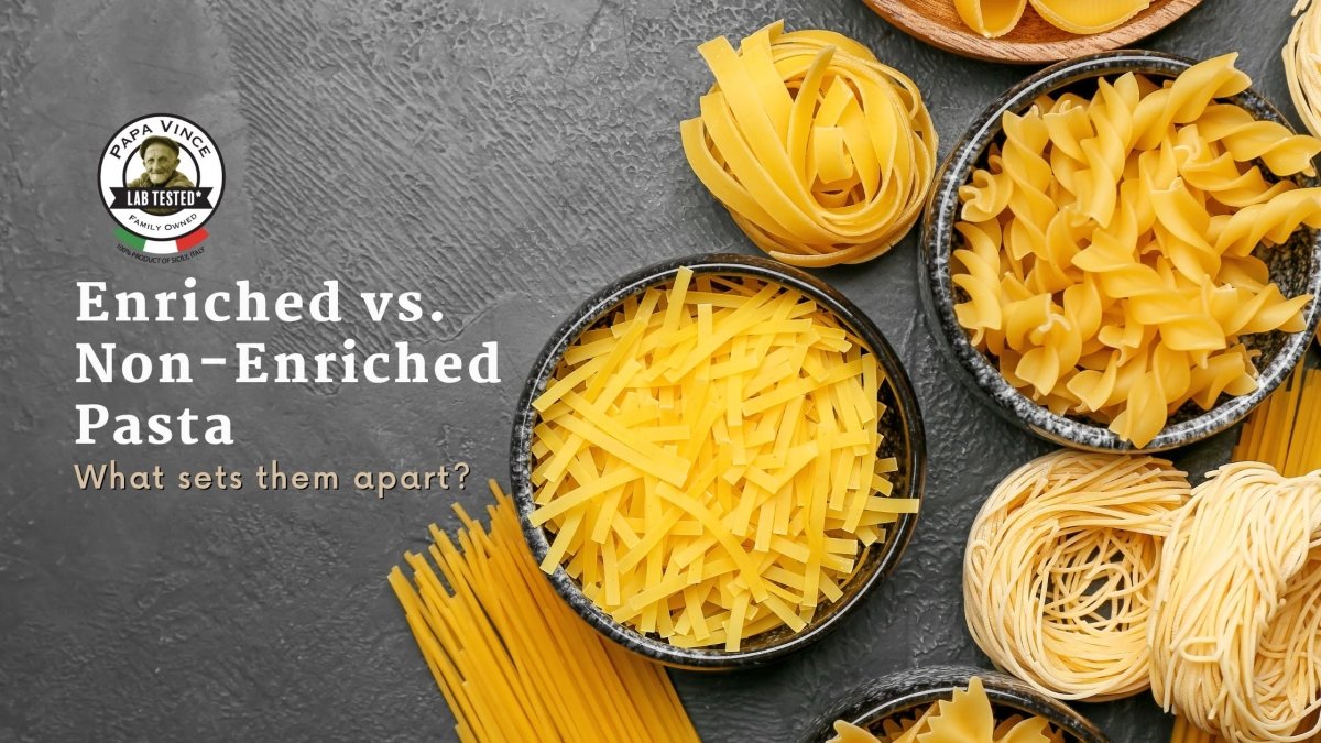 Enriched vs. Non-Enriched Pasta: Unraveling the Differences - Papa Vince