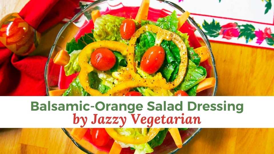 Jazzy's Balsamic-Orange Salad Dressing & Variations - Papa Vince