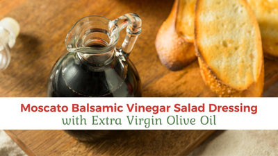 Moscato Balsamic Vinegar Salad Dressing with EVOO