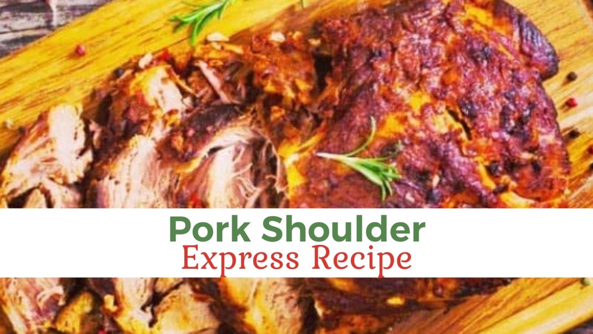 Pork Shoulder - Express Recipe - Papa Vince
