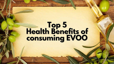 Top 5 Health Benefits of consuming Extra Virgin Olive Oil