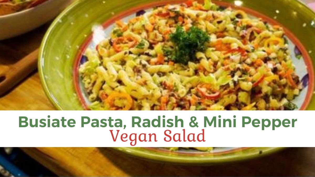 Vegan Busiate Pasta, Radish & Mini Pepper Salad - Papa Vince