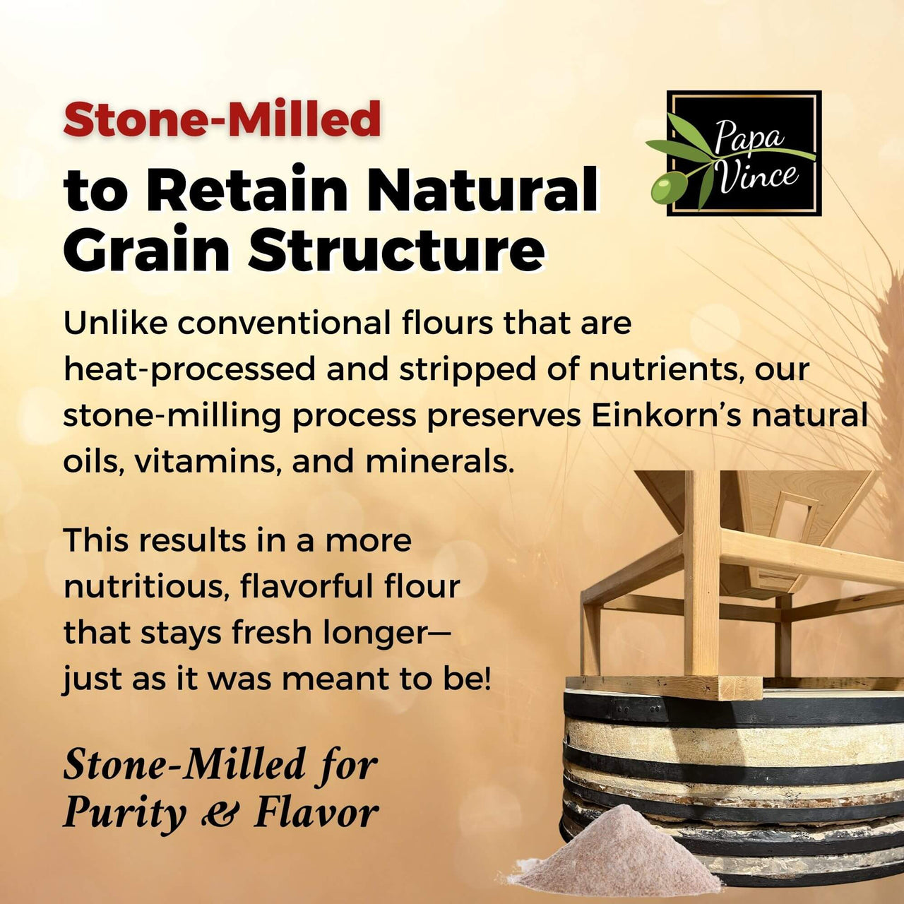 Stone-milled einkorn flour retains natural oils, vitamins, and minerals for superior purity and flavor.