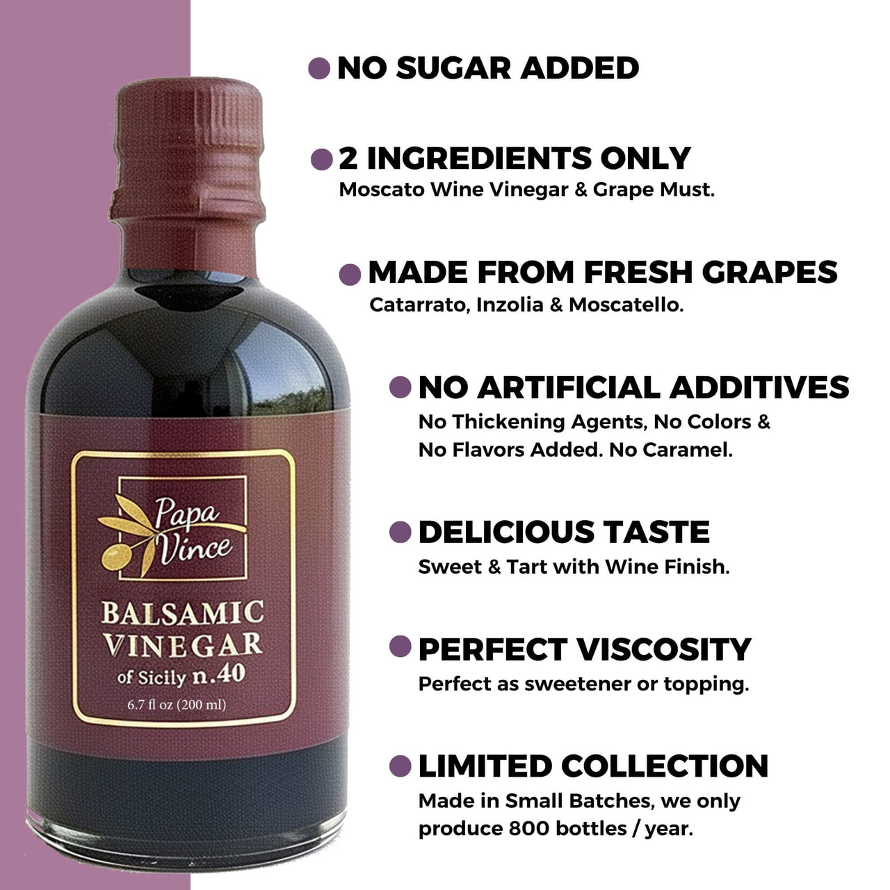 Papa Vince Balsamic Vinegar of Sicily 40 made from two ingredients only — wine vinegar and grape must — all natural and pure.